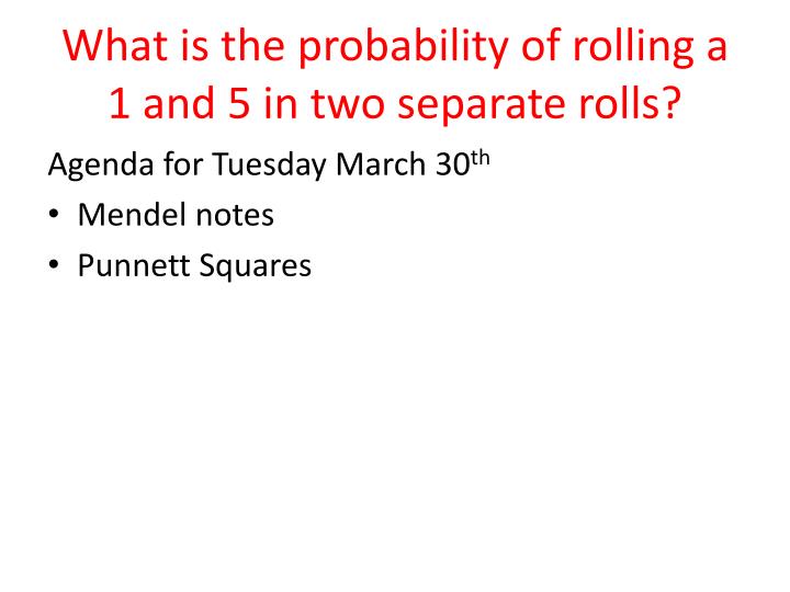 PPT - What is the probability of rolling a 1 and 5 in two separate