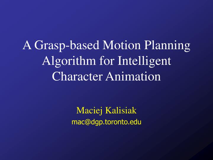 PPT - A Grasp-based Motion Planning Algorithm for Intelligent Character ...