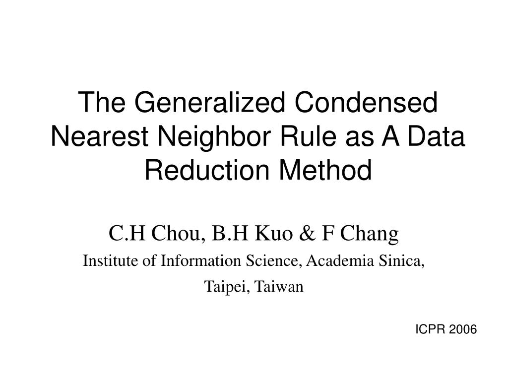 PPT - The Generalized Condensed Nearest Neighbor Rule as A Data Reduction  Method PowerPoint Presentation - ID:3599380