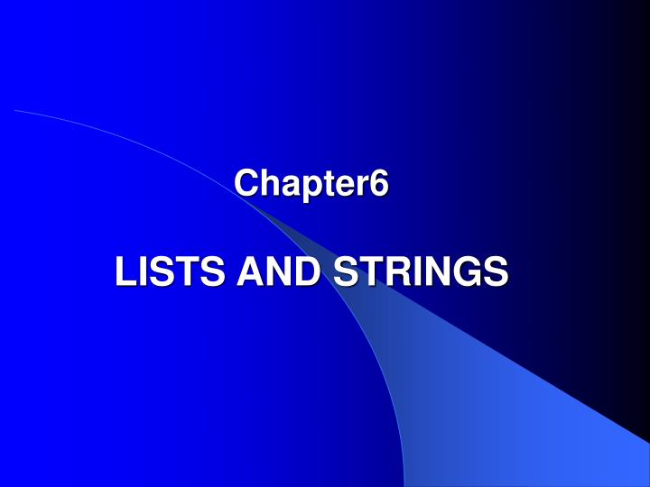 PPT - Chapter6 LISTS AND STRINGS PowerPoint Presentation, free download ...