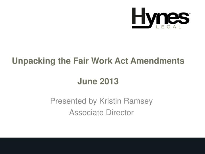 PPT Unpacking the Fair Work Act Amendments June 2013 PowerPoint
